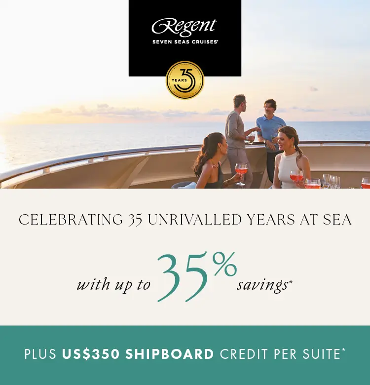 Regent Celebrating 35 years Save up to 35% and US$350 OBC
